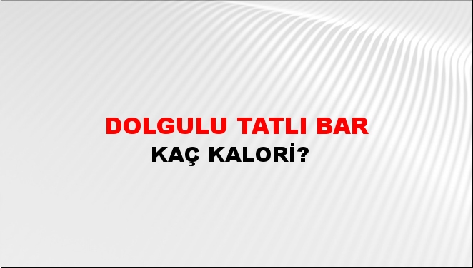 Dolgulu Tatlı Bar + kaç kalori