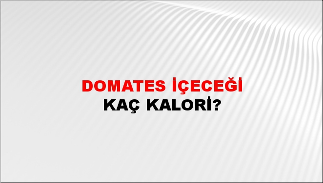 Domates İçeceği + kaç kalori