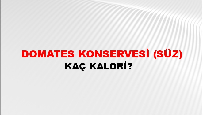 Domates Konservesi (Süz) + kaç kalori