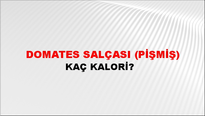 Domates Salçası (Pişmiş) + kaç kalori