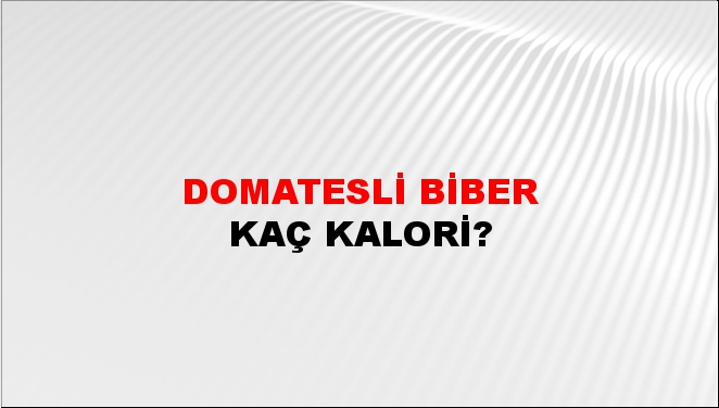 Domatesli Biber + kaç kalori