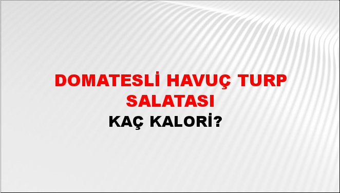 Domatesli Havuç Turp Salatası + kaç kalori