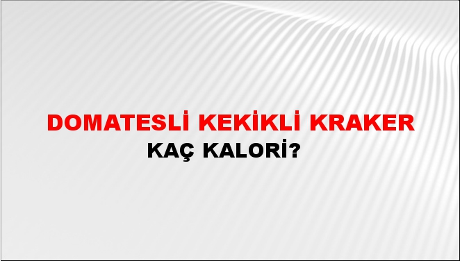 Domatesli Kekikli Kraker + kaç kalori