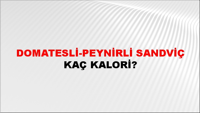 Domatesli-Peynirli Sandviç + kaç kalori