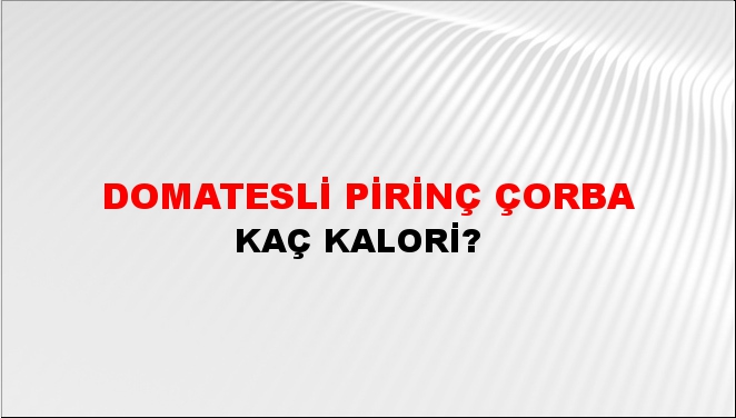 Domatesli Pirinç Çorba + kaç kalori