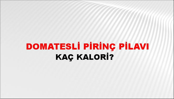 Domatesli Pirinç Pilavı + kaç kalori