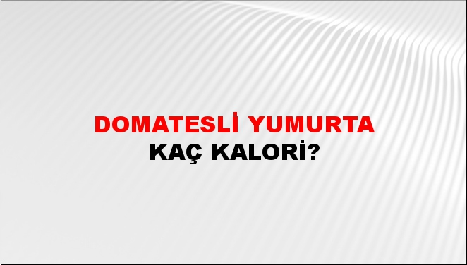 Domatesli Yumurta + kaç kalori