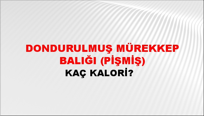 Dondurulmuş Mürekkep Balığı (Pişmiş)