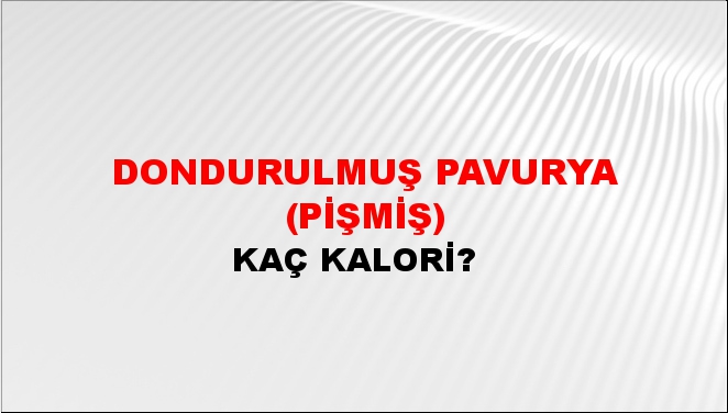 Dondurulmuş Pavurya (Pişmiş) + kaç kalori