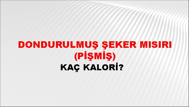 Dondurulmuş Şeker Mısırı (Pişmiş)