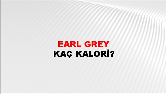 Earl Grey + kaç kalori