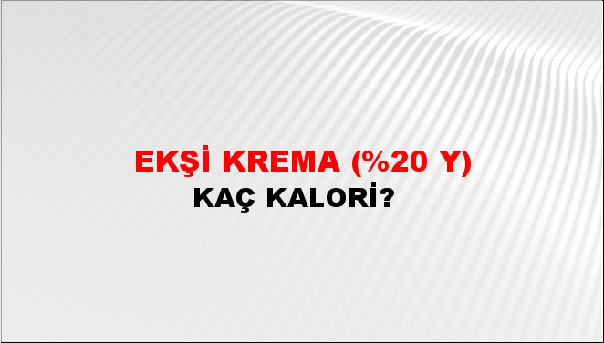 Ekşi Krema (%20 Y) + kaç kalori