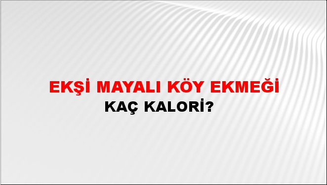 Ekşi Mayalı Köy Ekmeği + kaç kalori