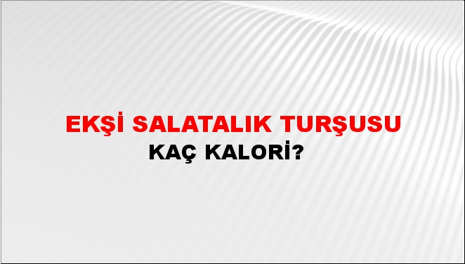 Ekşi Salatalık Turşusu + kaç kalori