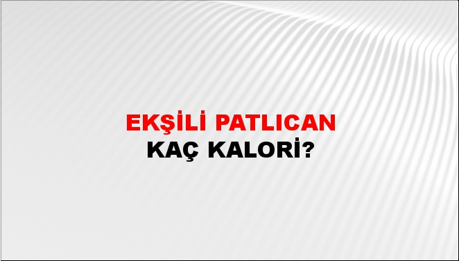 Ekşili Patlıcan + kaç kalori