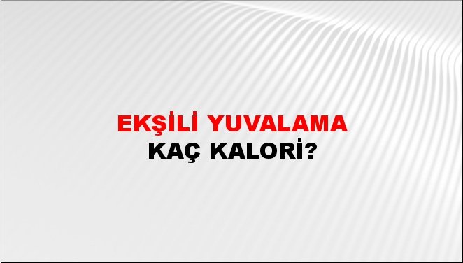 Ekşili Yuvalama + kaç kalori