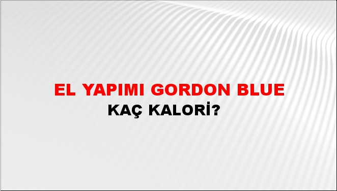 El Yapımı Gordon Blue + kaç kalori