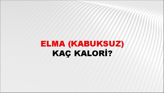 Elma (Kabuksuz) + kaç kalori