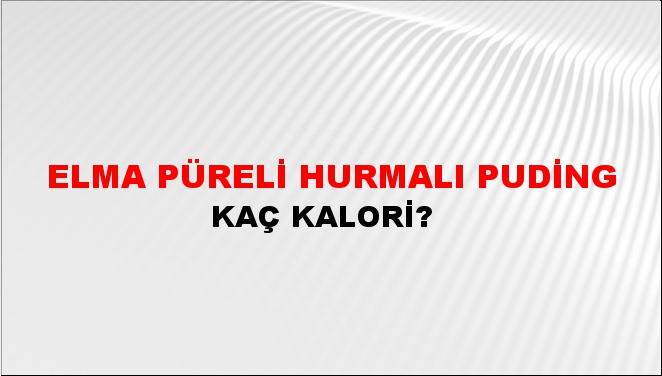 Elma Püreli Hurmalı Puding + kaç kalori