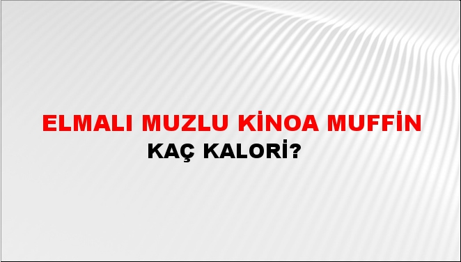 Elmalı Muzlu Kinoa Muffin + kaç kalori