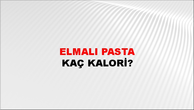 Elmalı Pasta + kaç kalori