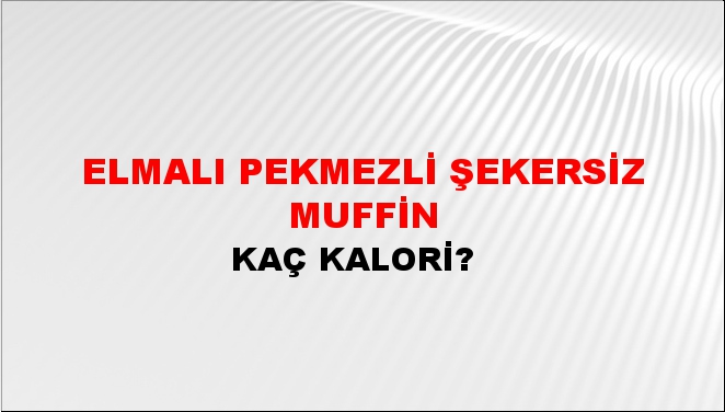 Elmalı Pekmezli Şekersiz Muffin + kaç kalori