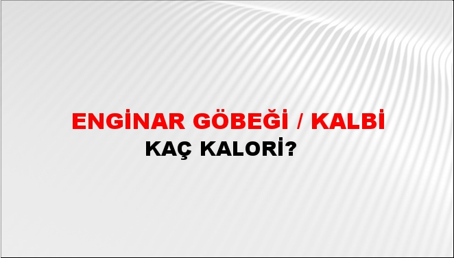 Enginar Göbeği / Kalbi + kaç kalori