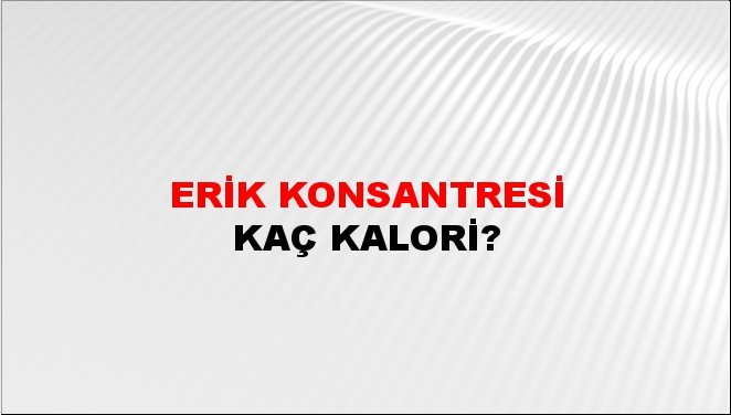 Erik Konsantresi + kaç kalori