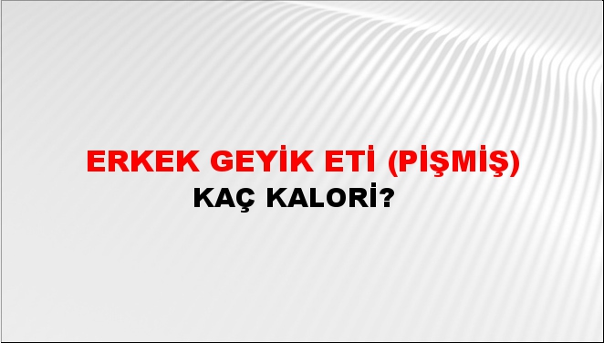 Erkek Geyik Eti (Pişmiş) + kaç kalori