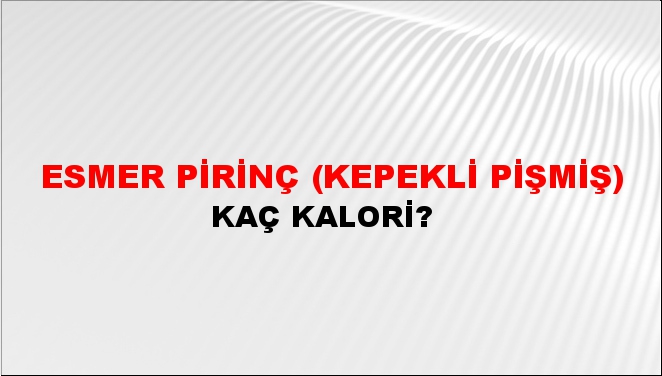 Esmer Pirinç (Kepekli Pişmiş) + kaç kalori