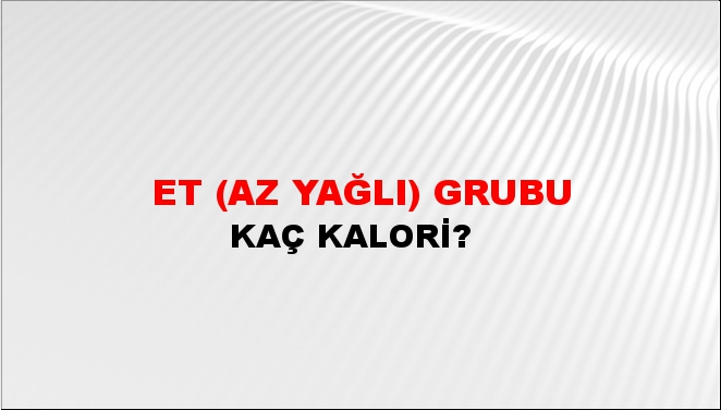 Et (az yağlı) Grubu