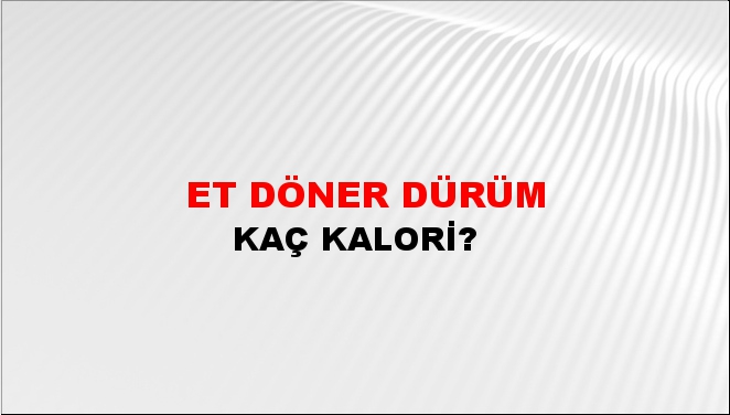 Et Döner Dürüm + kaç kalori