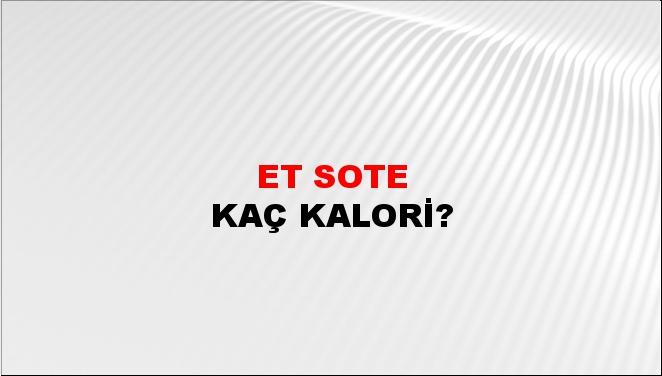 Et Sote + kaç kalori