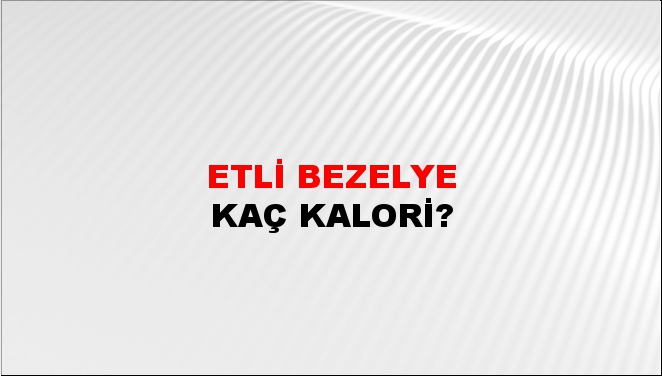 Etli Bezelye + kaç kalori