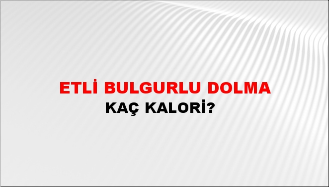 Etli Bulgurlu Dolma + kaç kalori