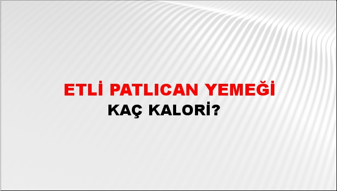 Etli Patlıcan Yemeği + kaç kalori