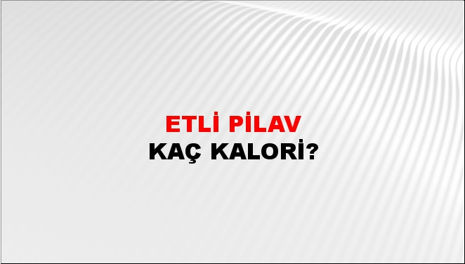 Etli Pilav + kaç kalori