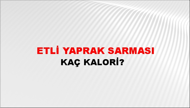 Etli Yaprak Sarması + kaç kalori