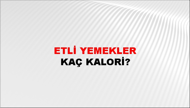 Etli Yemekler + kaç kalori