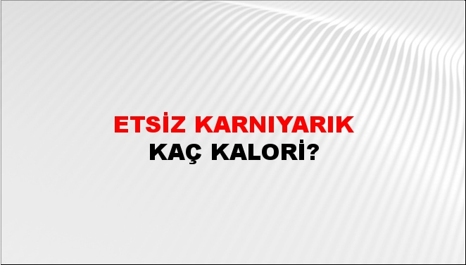 Etsiz Karnıyarık + kaç kalori