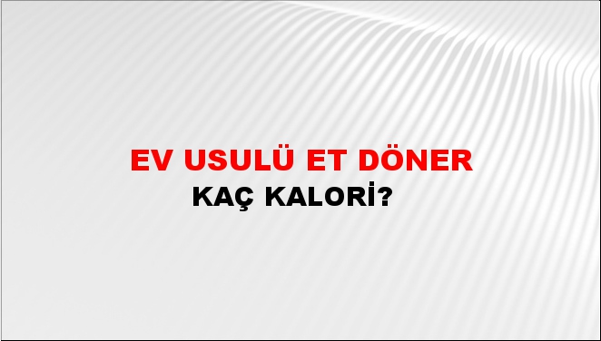 Ev Usulü Et Döner + kaç kalori