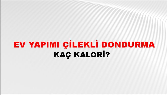 Ev Yapımı Çilekli Dondurma + kaç kalori