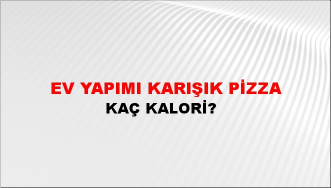 Ev Yapımı Karışık Pizza + kaç kalori