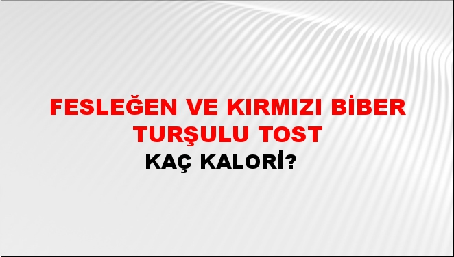 Fesleğen ve Kırmızı Biber Turşulu Tost + kaç kalori