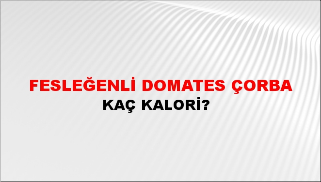 Fesleğenli Domates Çorba + kaç kalori