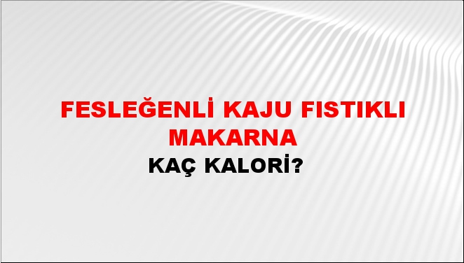 Fesleğenli Kaju Fıstıklı Makarna + kaç kalori