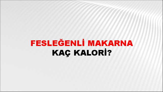 Fesleğenli Makarna + kaç kalori