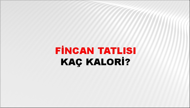 Fincan Tatlısı + kaç kalori