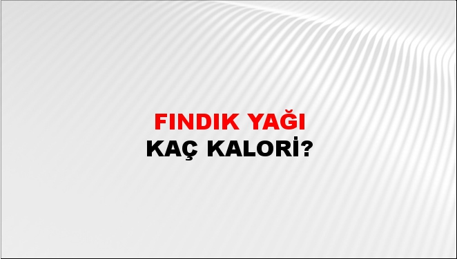 Fındık Yağı + kaç kalori