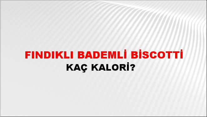 Fındıklı Bademli Biscotti + kaç kalori